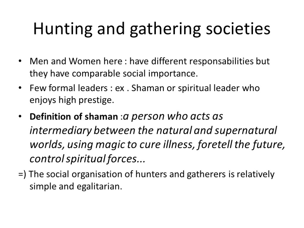 Hunting and gathering societies Men and Women here : have different responsabilities but they